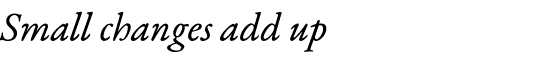 Small changes add up
