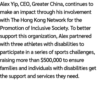 Alex Yip, CEO, Greater China, continues to make an impact through his involvement with The Hong Kong Network for the ...