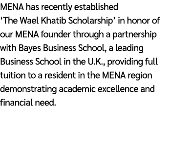 MENA has recently established ‘The Wael Khatib Scholarship’ in honor of our MENA founder through a partnership with B...
