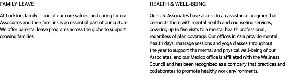 Family leave At Lockton, family is one of our core values, and caring for our Associates and their families is an ess...