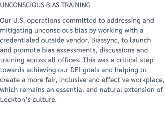 unconscious bias Training Our U.S. operations committed to addressing and mitigating unconscious bias by working with...