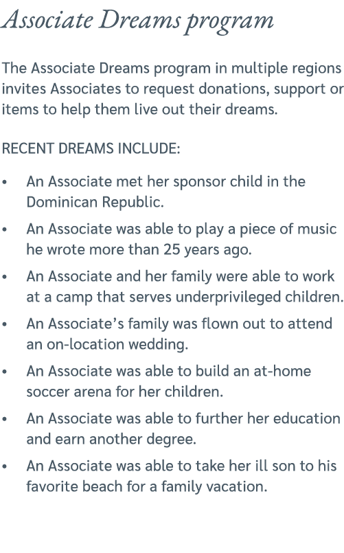 Associate Dreams program The Associate Dreams program in multiple regions invites Associates to request donations, su...