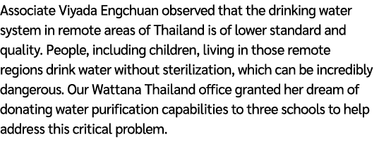 Associate Viyada Engchuan observed that the drinking water system in remote areas of Thailand is of lower standard an...