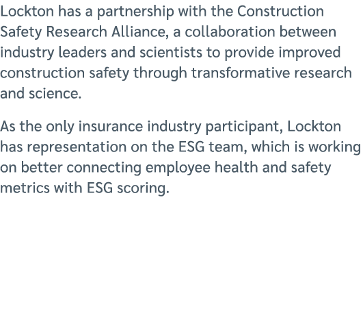 Lockton has a partnership with the Construction Safety Research Alliance, a collaboration between industry leaders an...