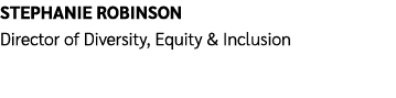 Stephanie Robinson Director of Diversity, Equity & Inclusion